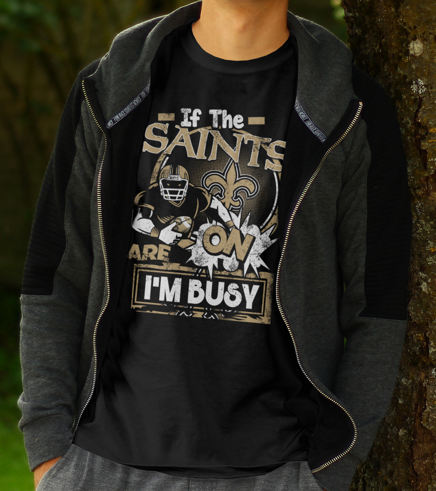 If The Saints Are On I'm Busy T-Shirt