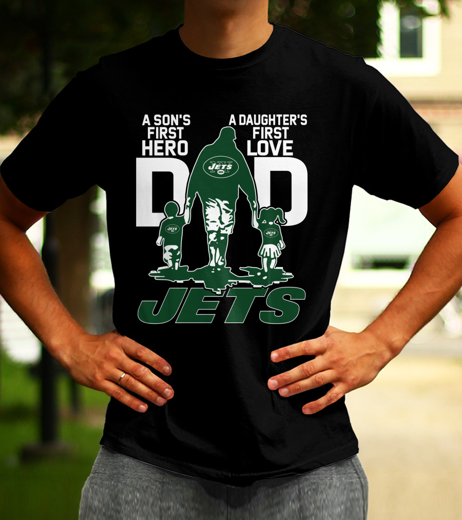 A Son's First Hero A Daughter's First Love Dad New York Jets T-Shirt