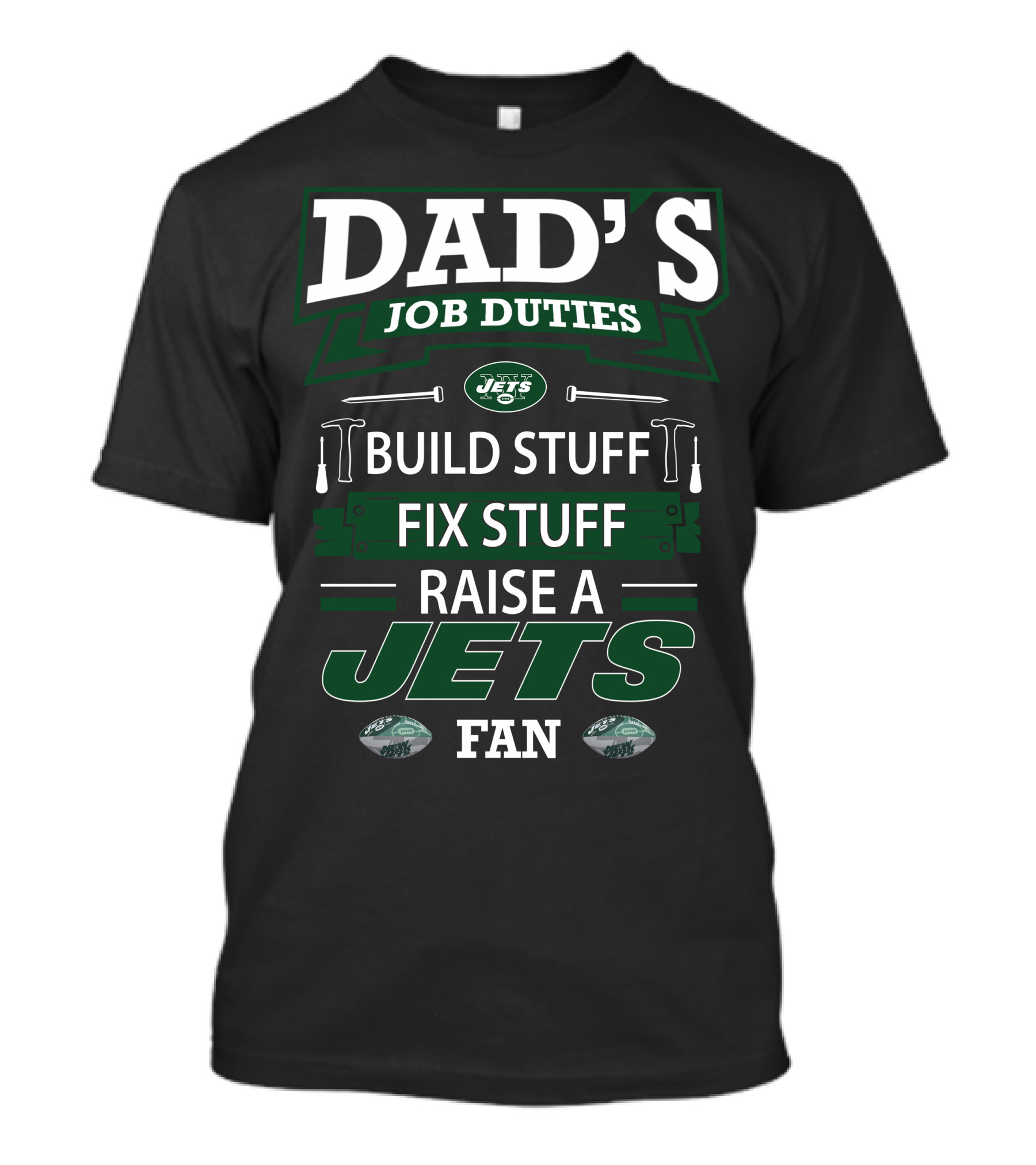 Dad's Job Duties Build Stuff Fix Stuff Raise A Jets Fan T-Shirt