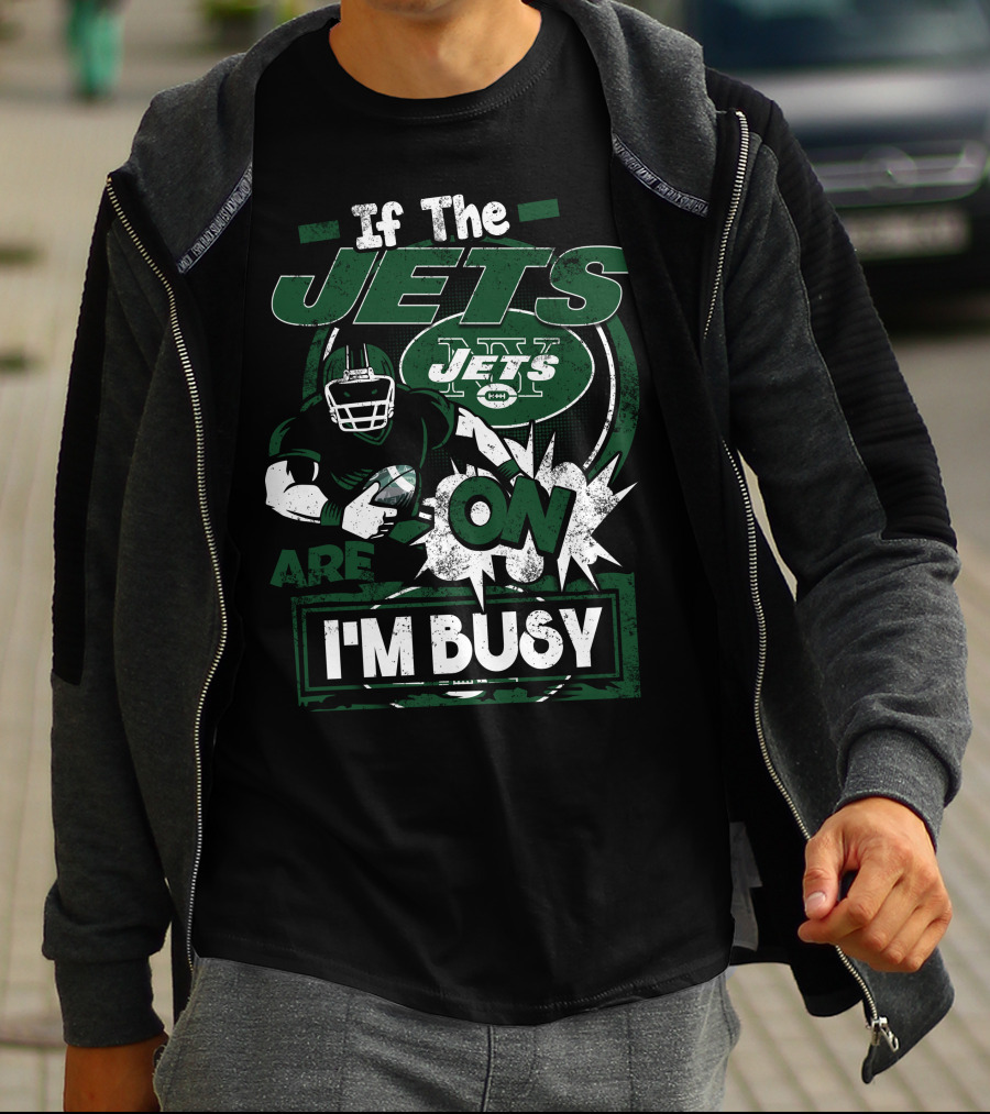 If The Jets Are On I'm Busy T-Shirt