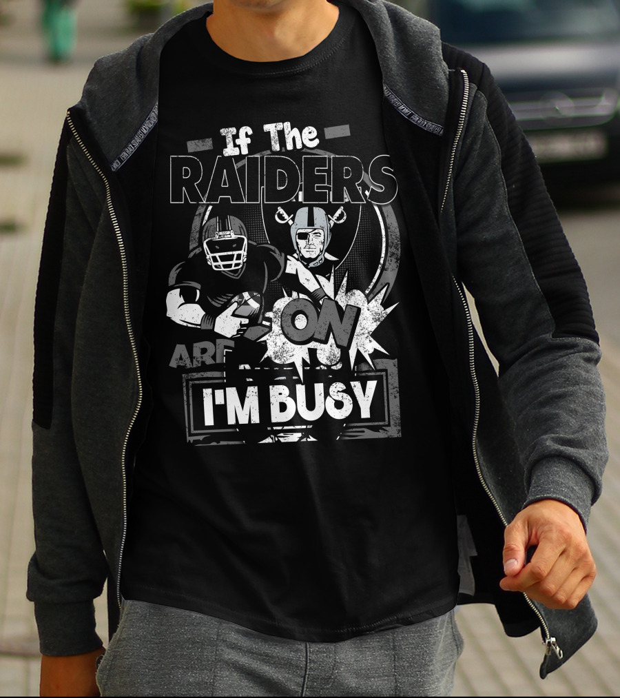 If The Raiders Are On I'm Busy T-Shirt