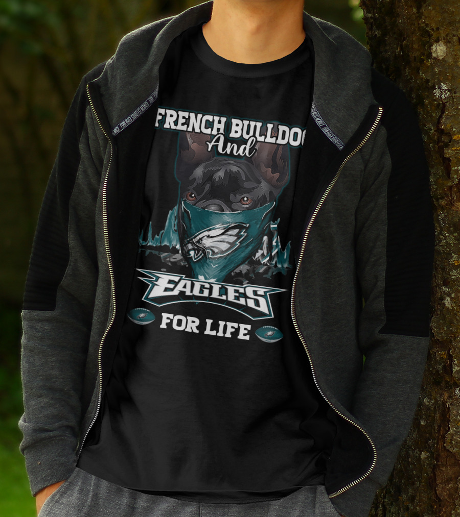 FRENCH BULLDOG AND EAGLES FOR LIFE T-Shirt