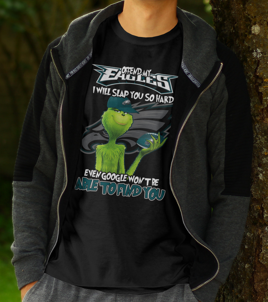 Grinch V2 Offend My Eagles I Will Slap You So Hard Even Google Won't Be Able To Find You Philadelphia Eagles T-Shirt