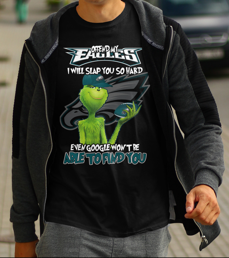 Grinch V2 Offend My Eagles I Will Slap You So Hard Even Google Won't Be Able To Find You Philadelphia Eagles T-Shirt
