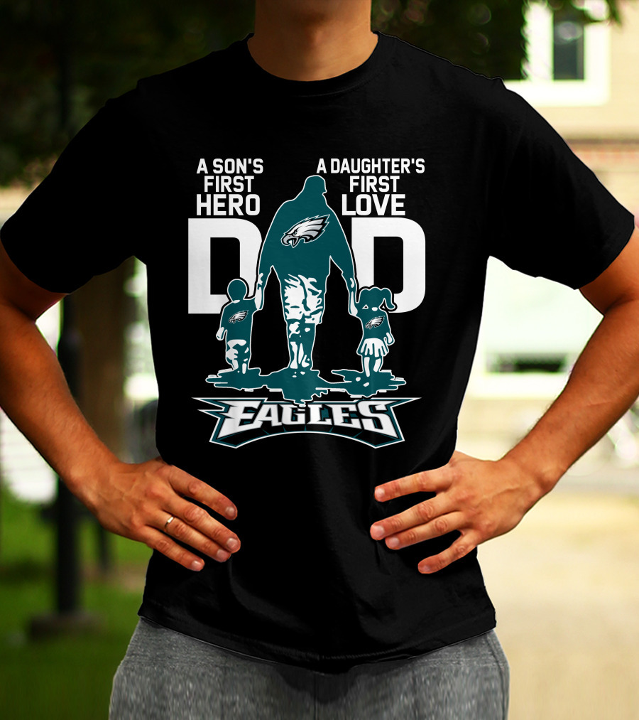 A Son's First Hero Dad A Daughter's First Love Philadelphia Eagles T-Shirt