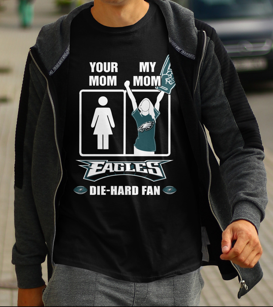 Your Mom My Mom Eagles Die-Hard Fan T-Shirt