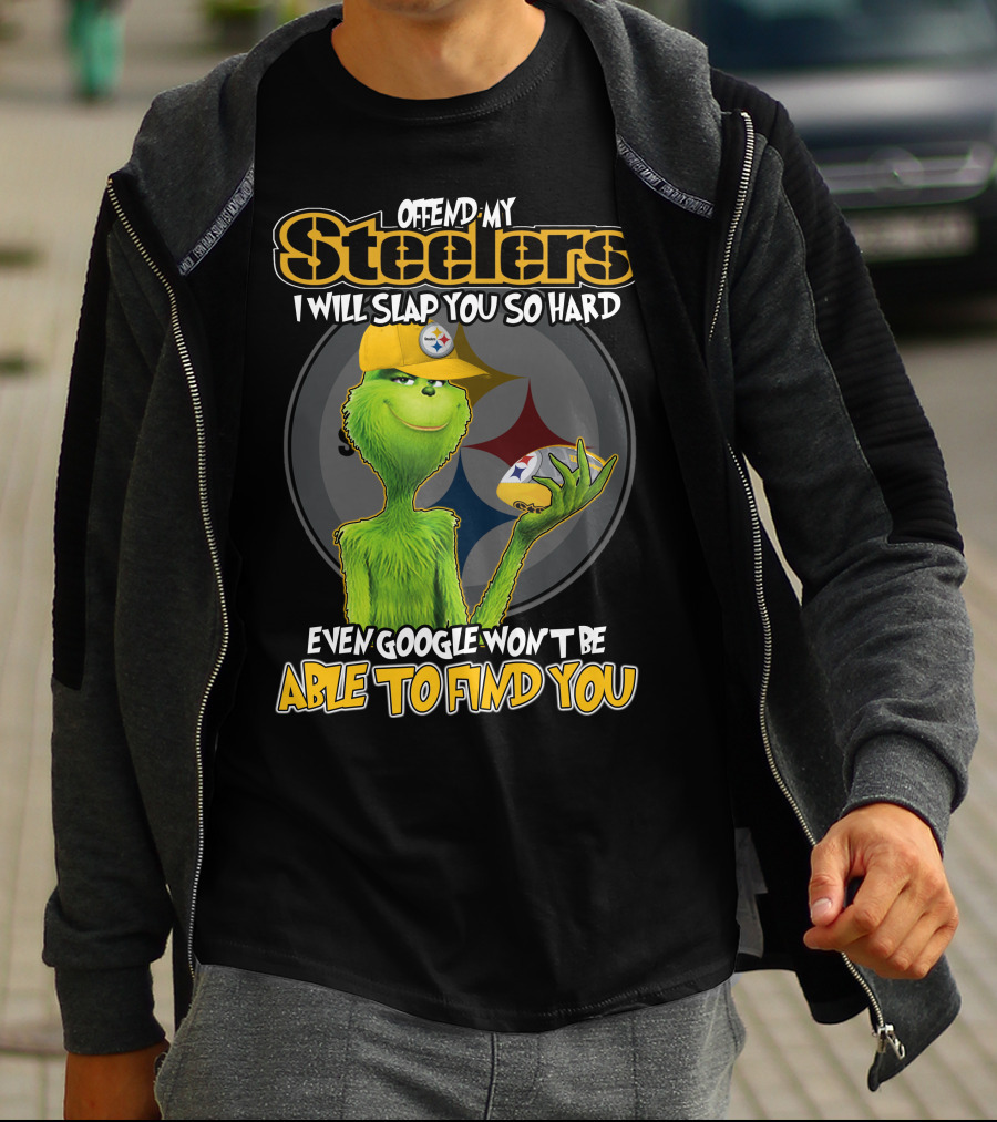 Offend My Steelers Grinch V2 I Will Slap You So Hard Even Google Won't Be Able To Find You T-Shirt
