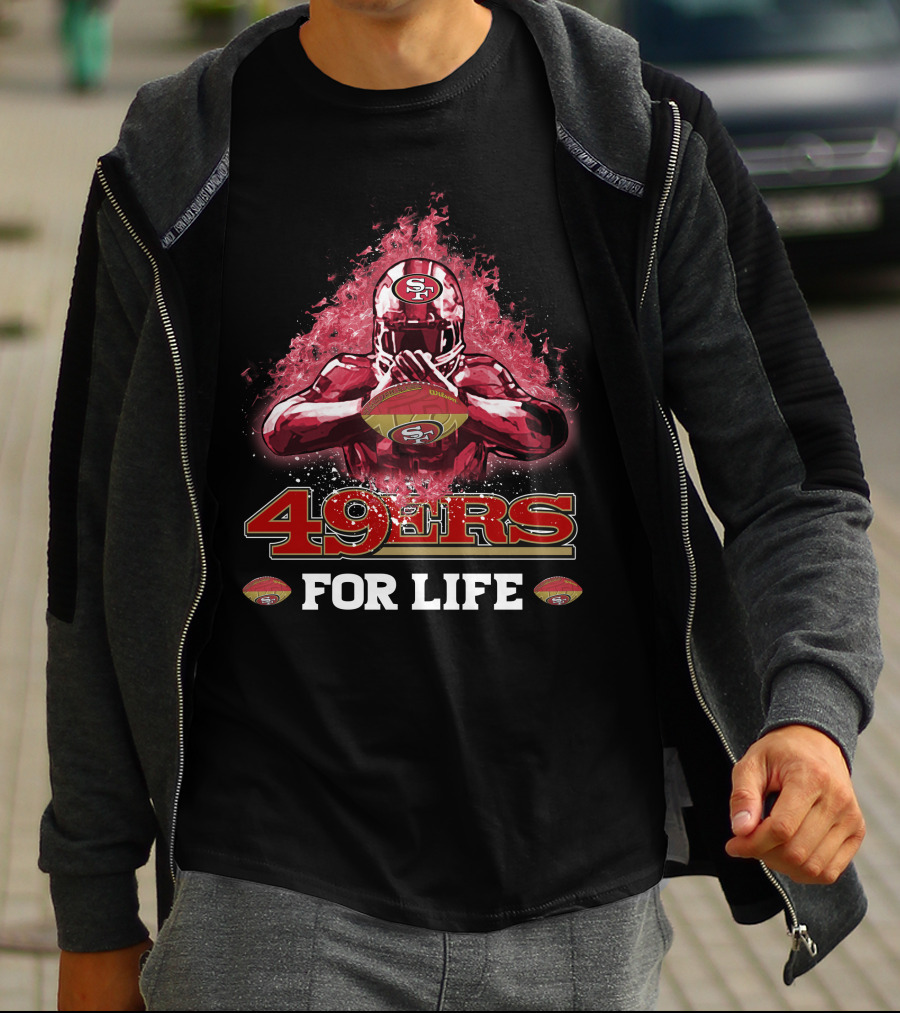 San Francisco 49ers Football For Life T-Shirt