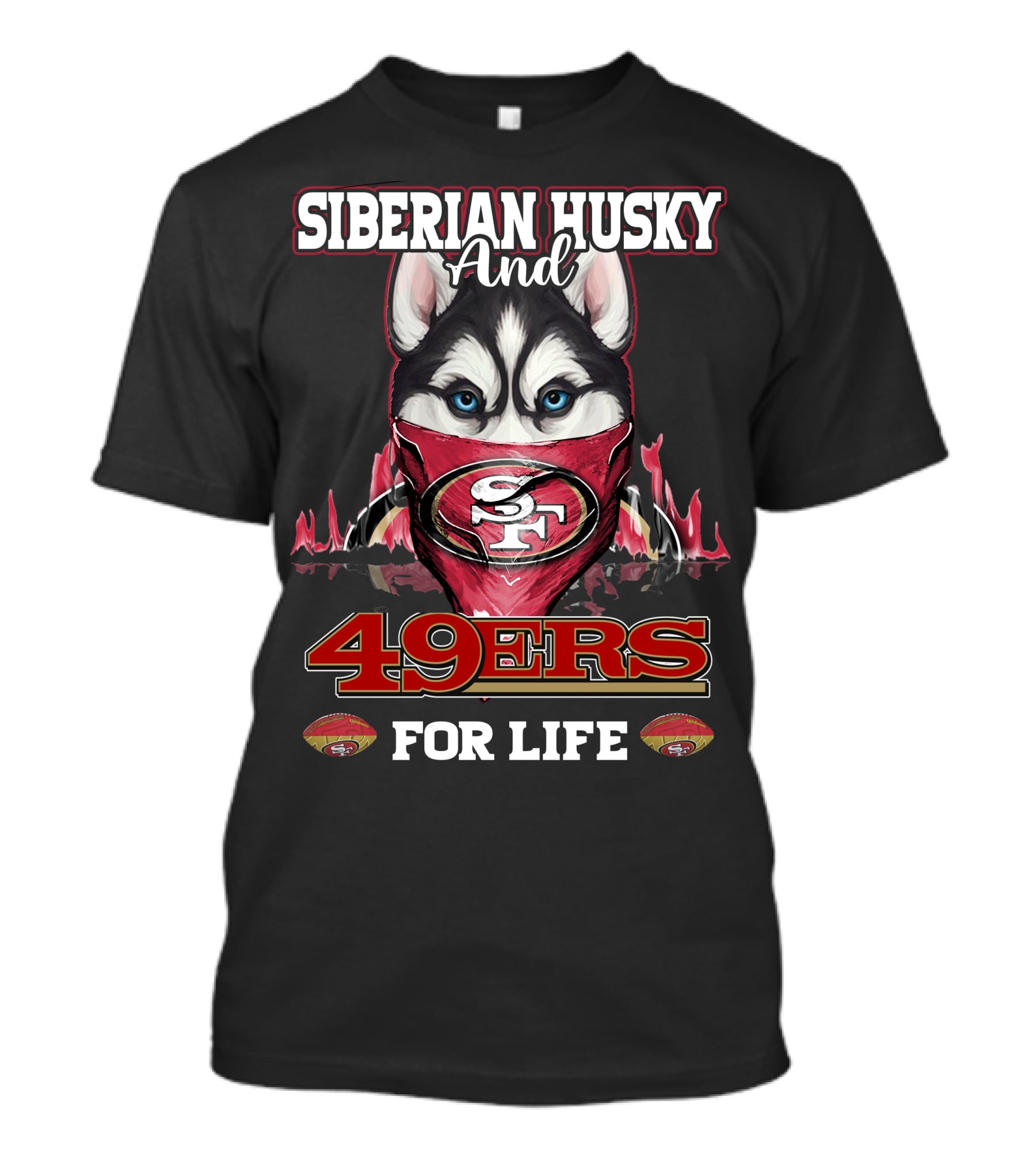 Siberian Husky And San Francisco 49ers 49ers For Life T-Shirt