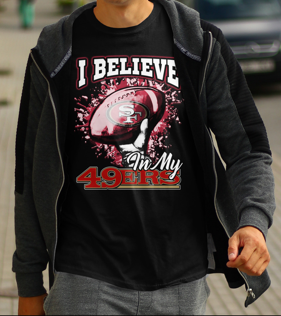 I Believe In My San Francisco 49ers Football T-Shirt