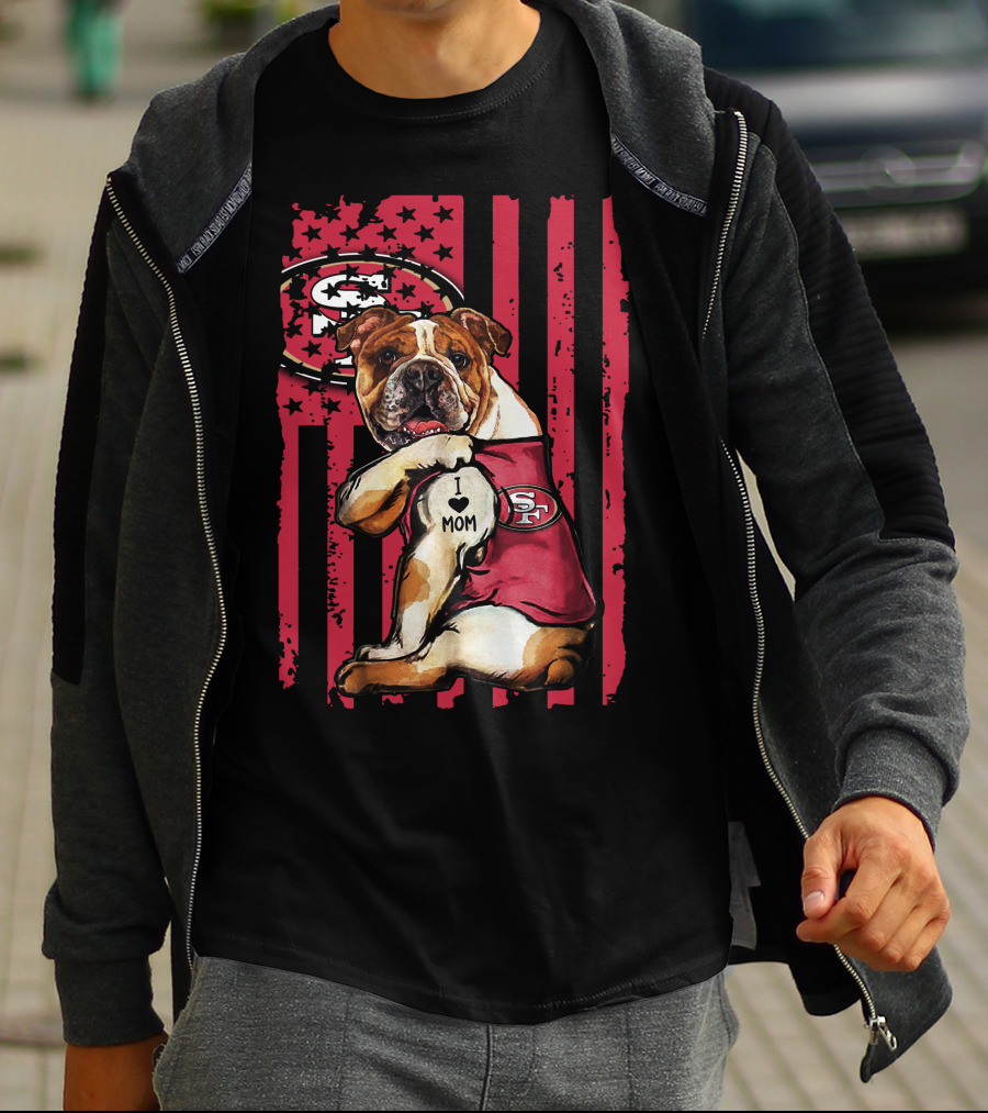 Bulldog I Love Mom San Francisco 49ers T-Shirt