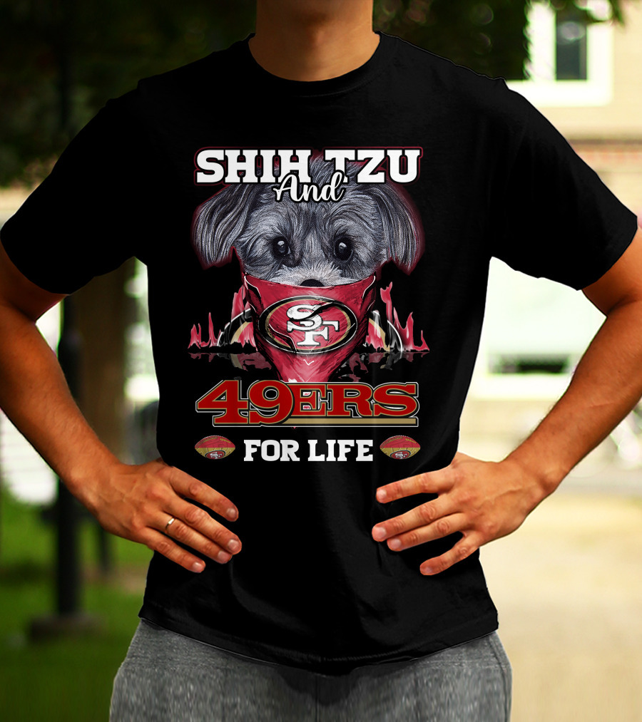SHIH TZU AND 49ERS FOR LIFE SAN FRANCISCO 49ERS T-Shirt