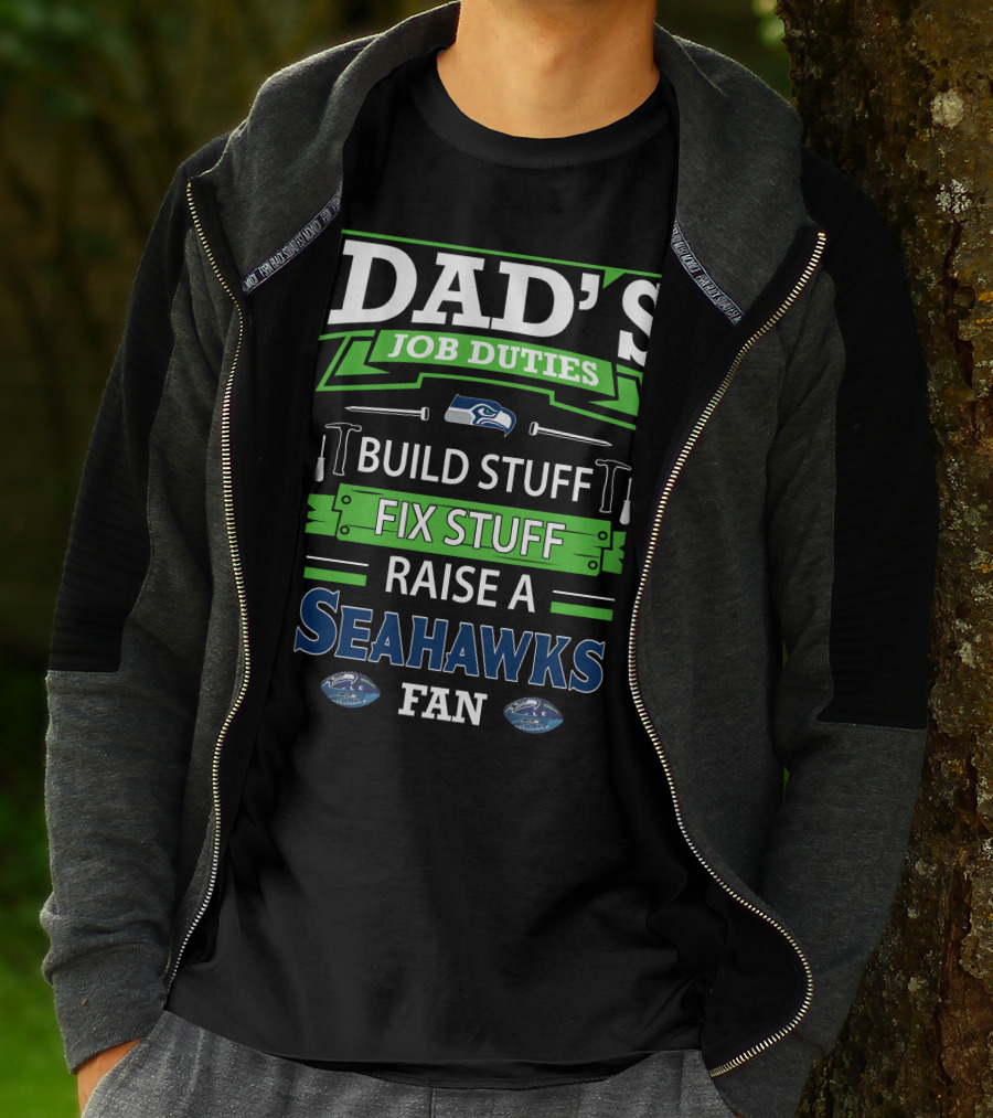 Dad's Job Duties Build Stuff Fix Stuff Raise A Seahawks Fan T-Shirt