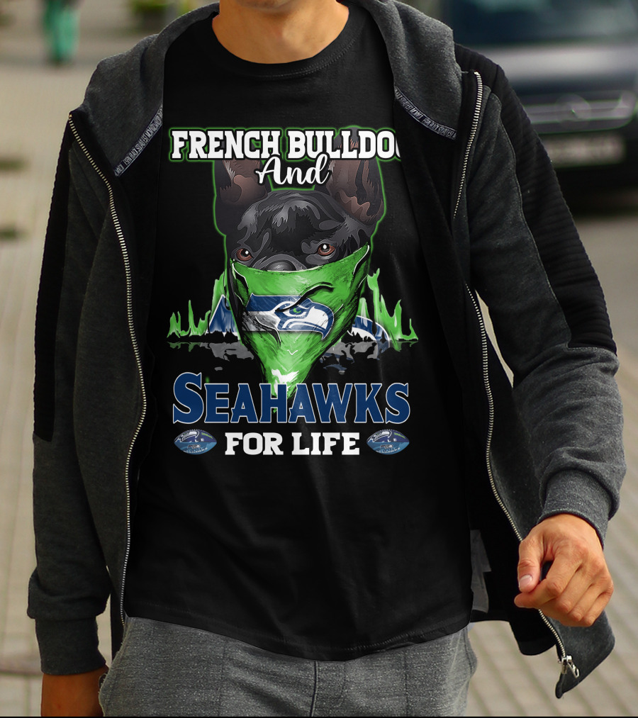 French Bulldog And Seahawks For Life T-Shirt