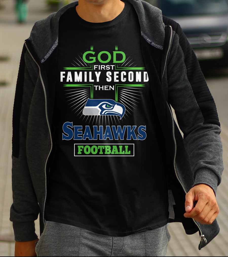 God First Family Second Then Seattle Seahawks Football T-Shirt