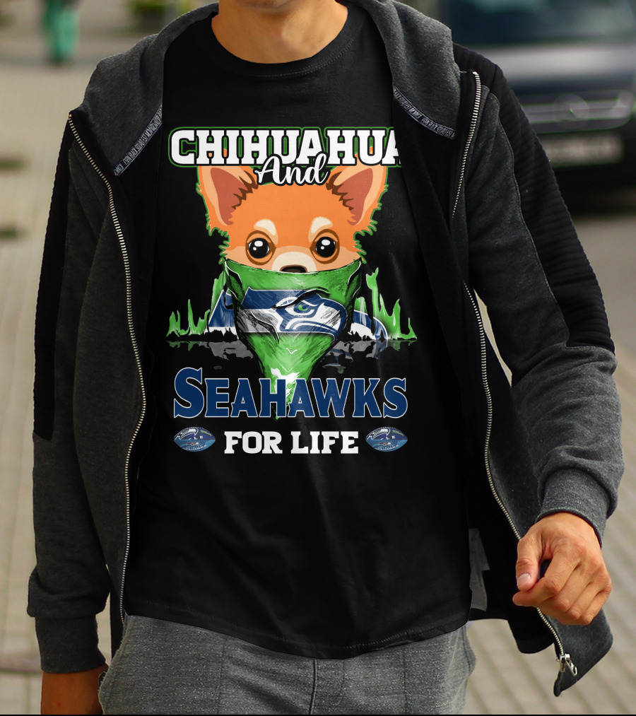 CHIHAUHUA AND SEAHAWKS FOR LIFE T-Shirt