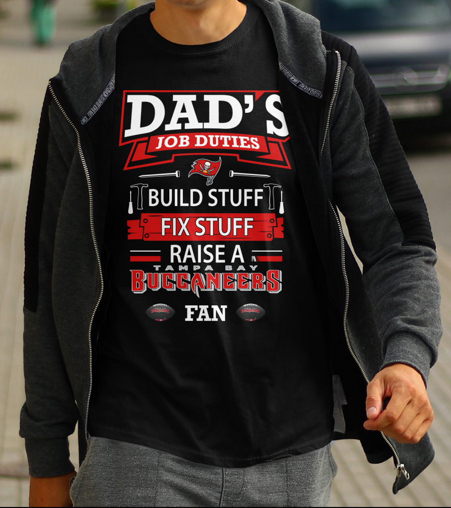 Dad's Job Duties Build Stuff Fix Stuff Raise A Tampa Bay Buccaneers Fan T-Shirt