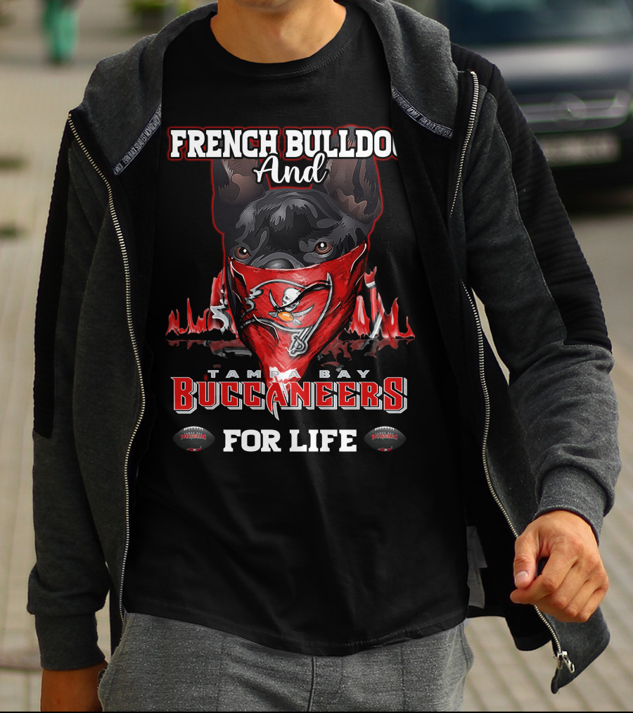 French Bulldog And Tampa Bay Buccaneers For Life T-Shirt