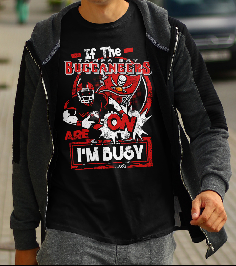 If The Tampa Bay Buccaneers Are On I'm Busy T-Shirt
