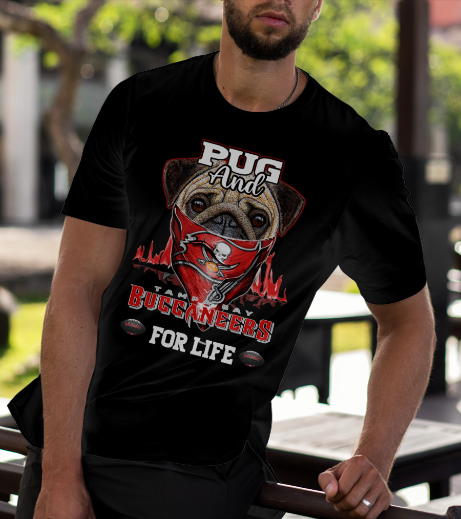 Pug And Tampa Bay Buccaneers For Life T-Shirt