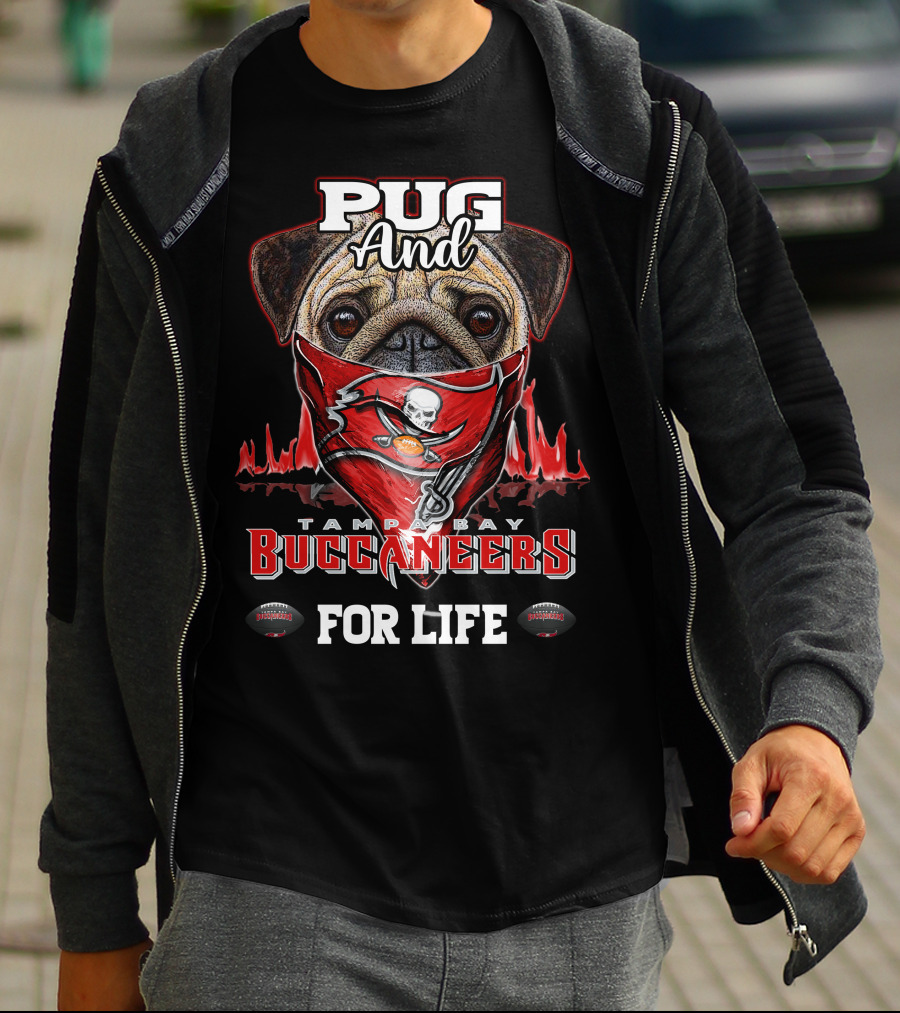 Pug And Tampa Bay Buccaneers For Life T-Shirt