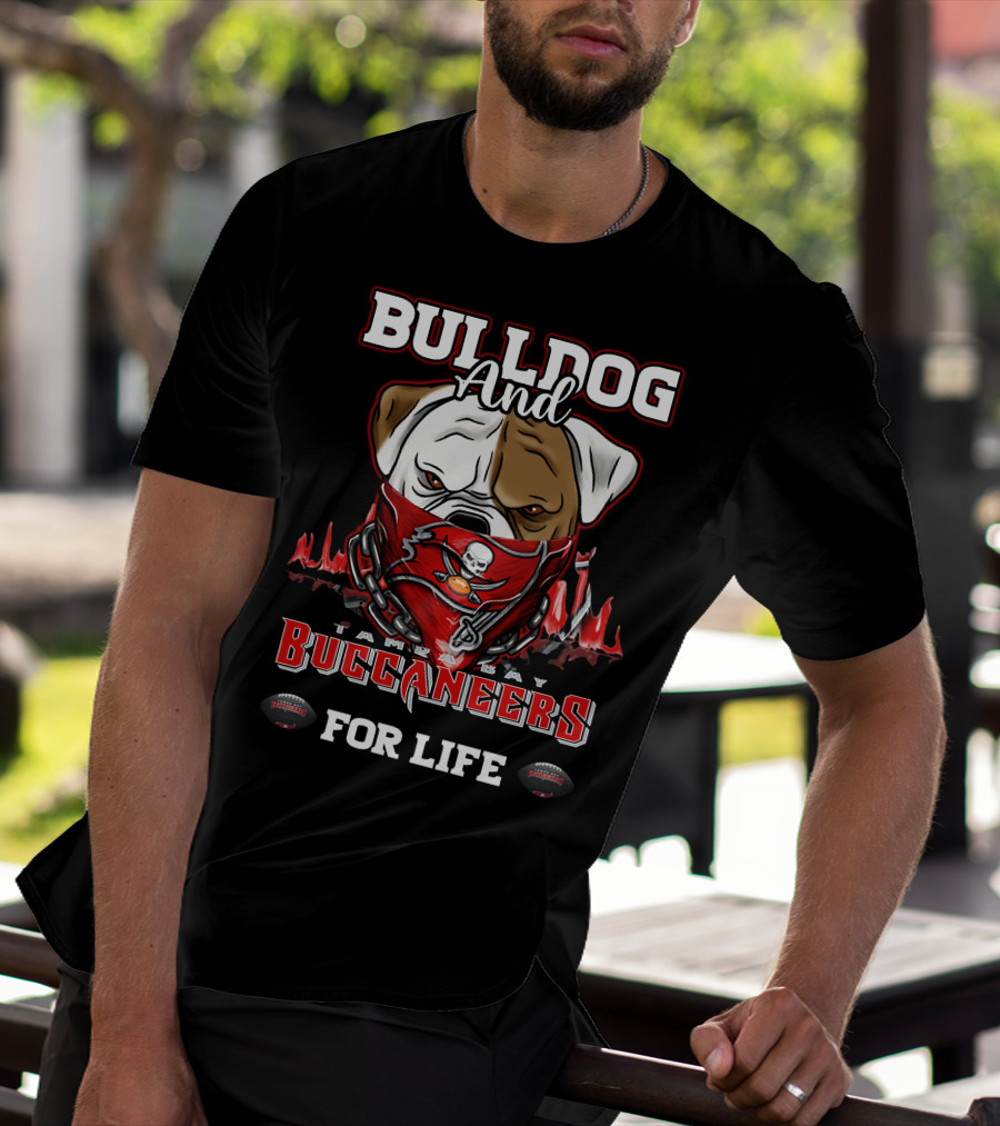 Bulldog And Tampa Bay Buccaneers For Life T-Shirt