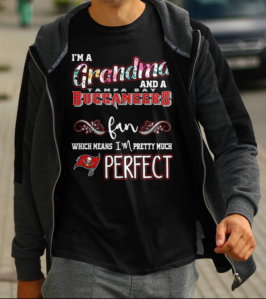 I'm A Grandma And A Tampa Bay Buccaneers Fan Which Means I'm Pretty Much Perfect T-Shirt