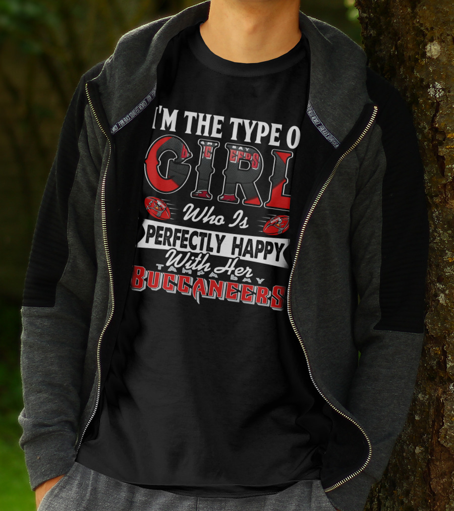 I'm The Type Of Girl Who Is Perfectly Happy With Her Tampa Bay Buccaneers T-Shirt