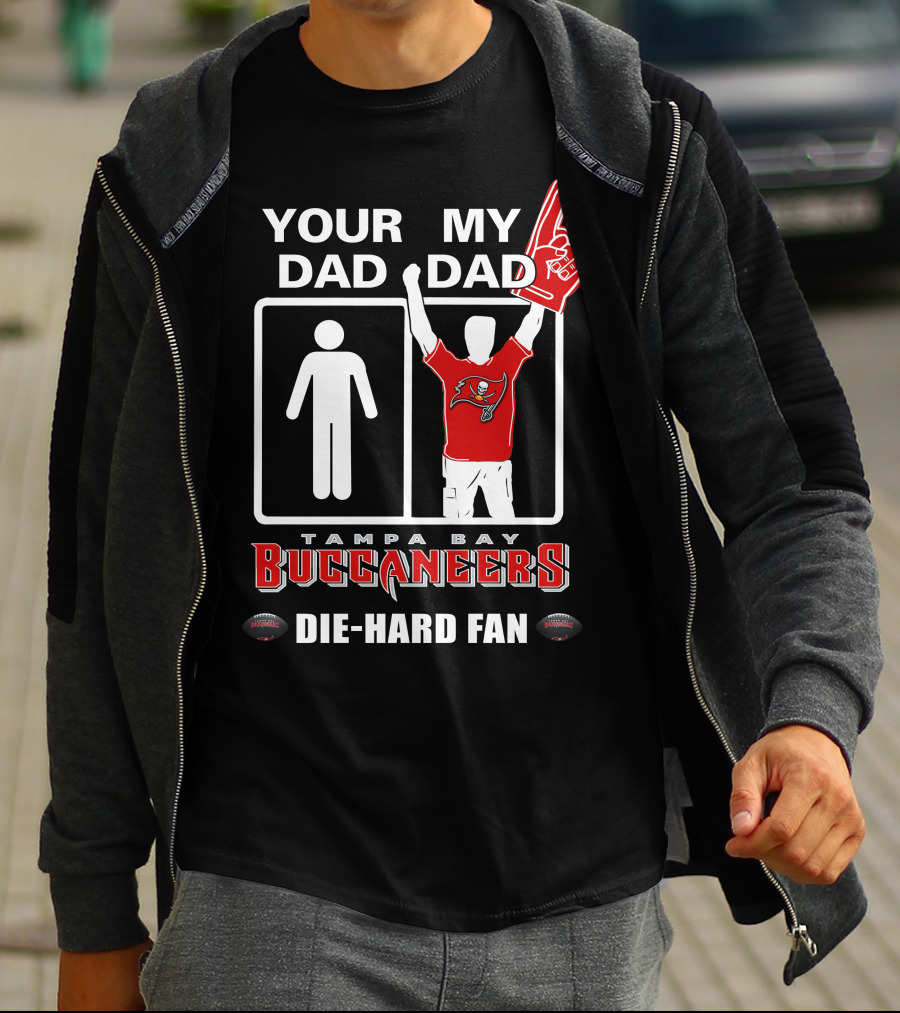 Your Dad My Dad Tampa Bay Buccaneers Die-Hard Fan T-Shirt