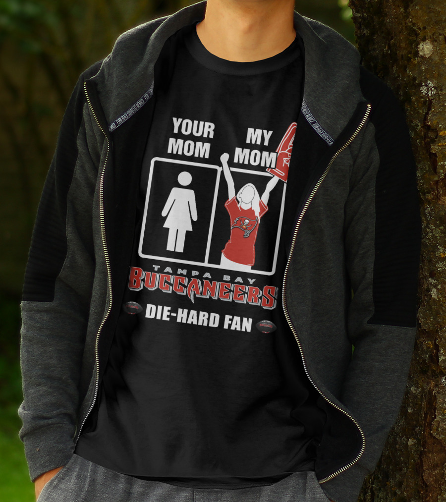 Your Mom My Mom Tampa Bay Buccaneers Die-Hard Fan T-Shirt