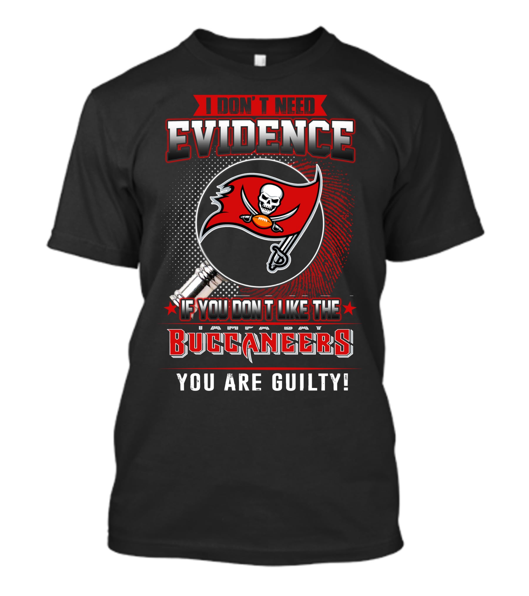 I Don't Need Evidence If You Don't Like The Tampa Bay Buccaneers You Are Guilty T-Shirt