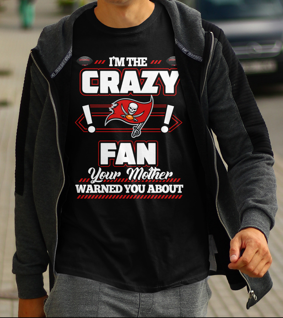I'm The Crazy Fan Your Mother Warned You About Tampa Bay Buccaneers T-Shirt