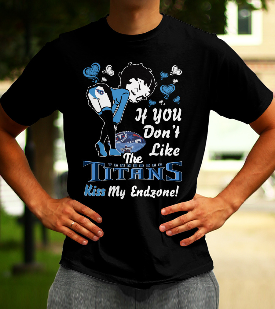 Betty Boop If You Don't Like The Tennessee Titans Kiss My Endzone T-Shirt