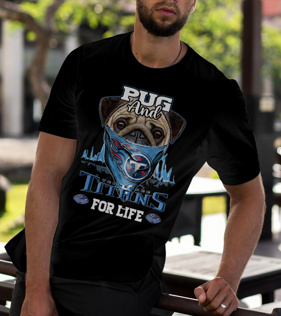 Pug And Tennessee Titans For Life T-Shirt