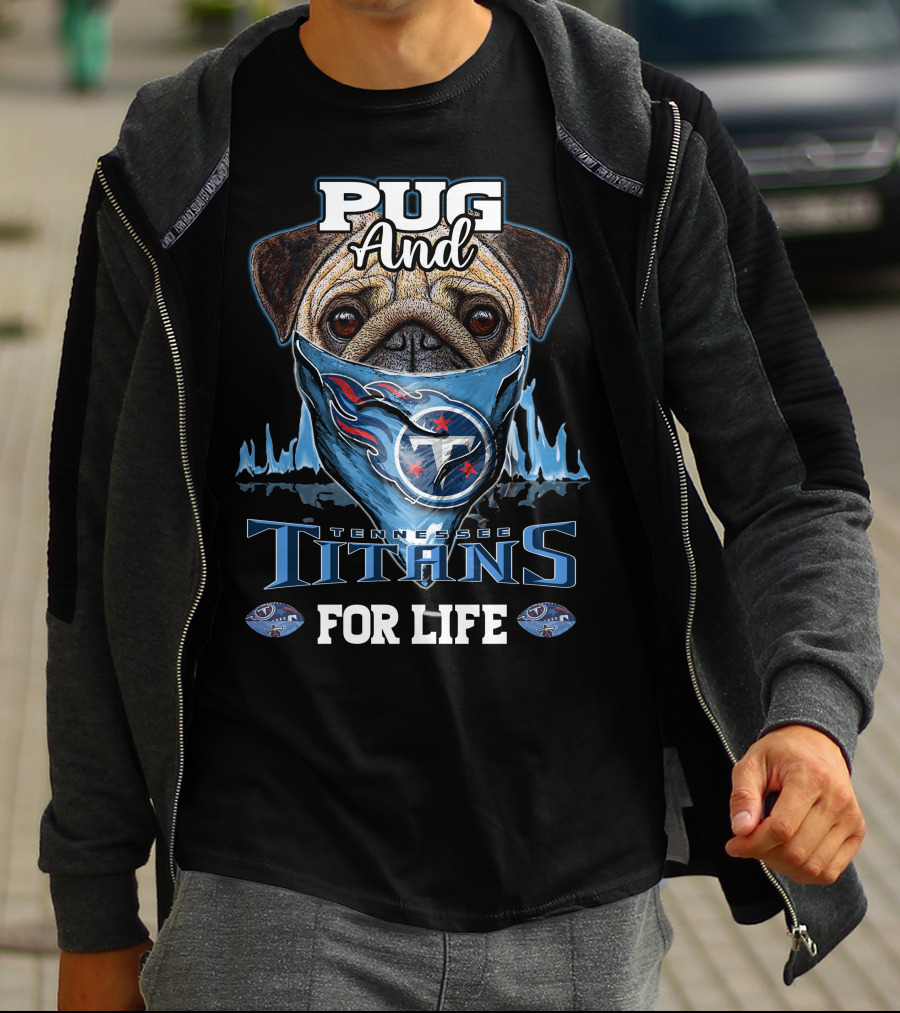 Pug And Tennessee Titans For Life T-Shirt