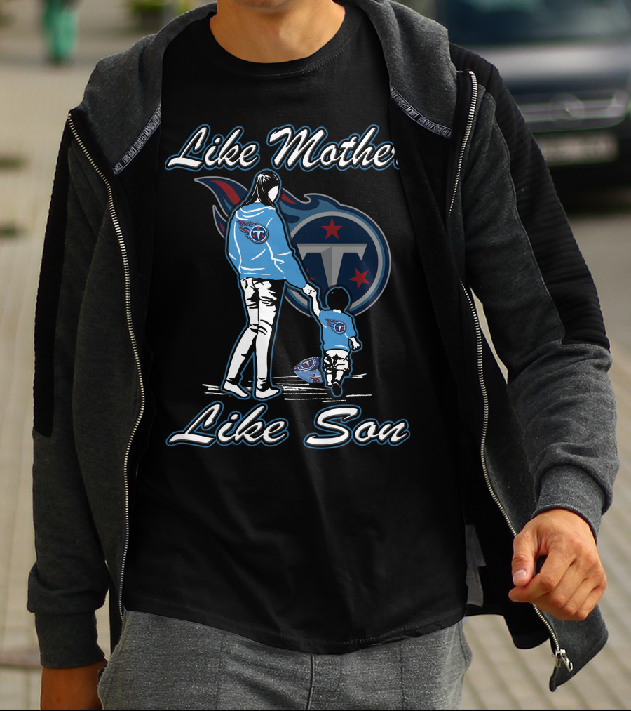 Like Mother Like Son Tennessee Titans T-Shirt