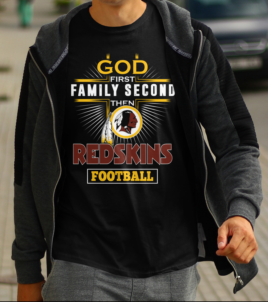 God First Family Second Then Redskins Football T-Shirt