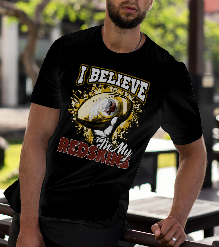 I Believe In My Redskins T-Shirt
