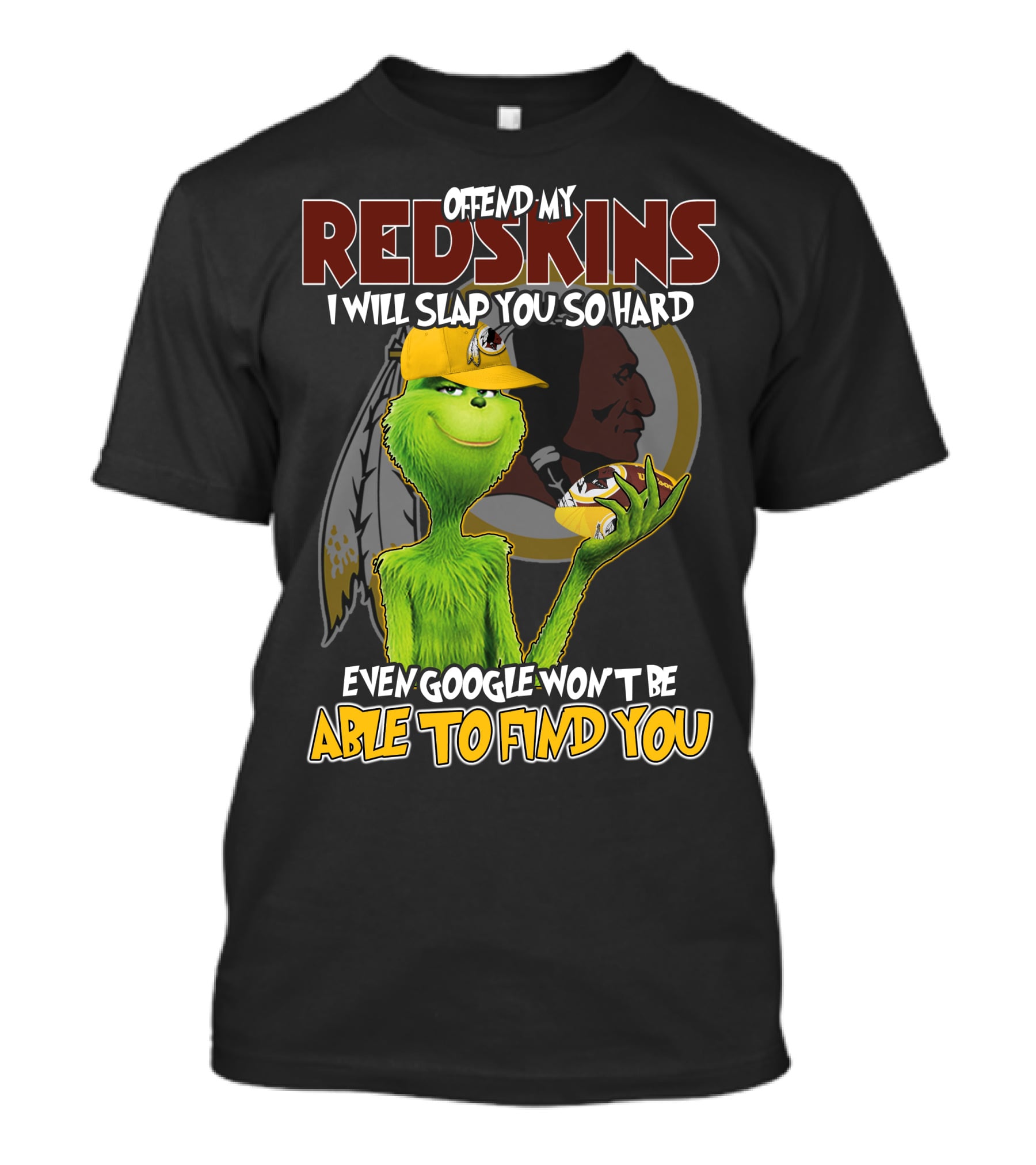 Grinch V2 Offend My Redskins I Will Slap You So Hard Even Google Won't Be Able To Find You Washington Redskins T-Shirt