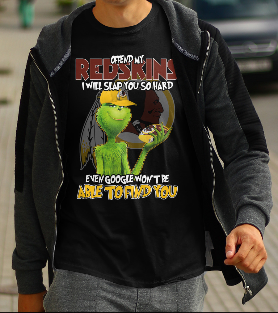 Grinch V2 Offend My Redskins I Will Slap You So Hard Even Google Won't Be Able To Find You Washington Redskins T-Shirt