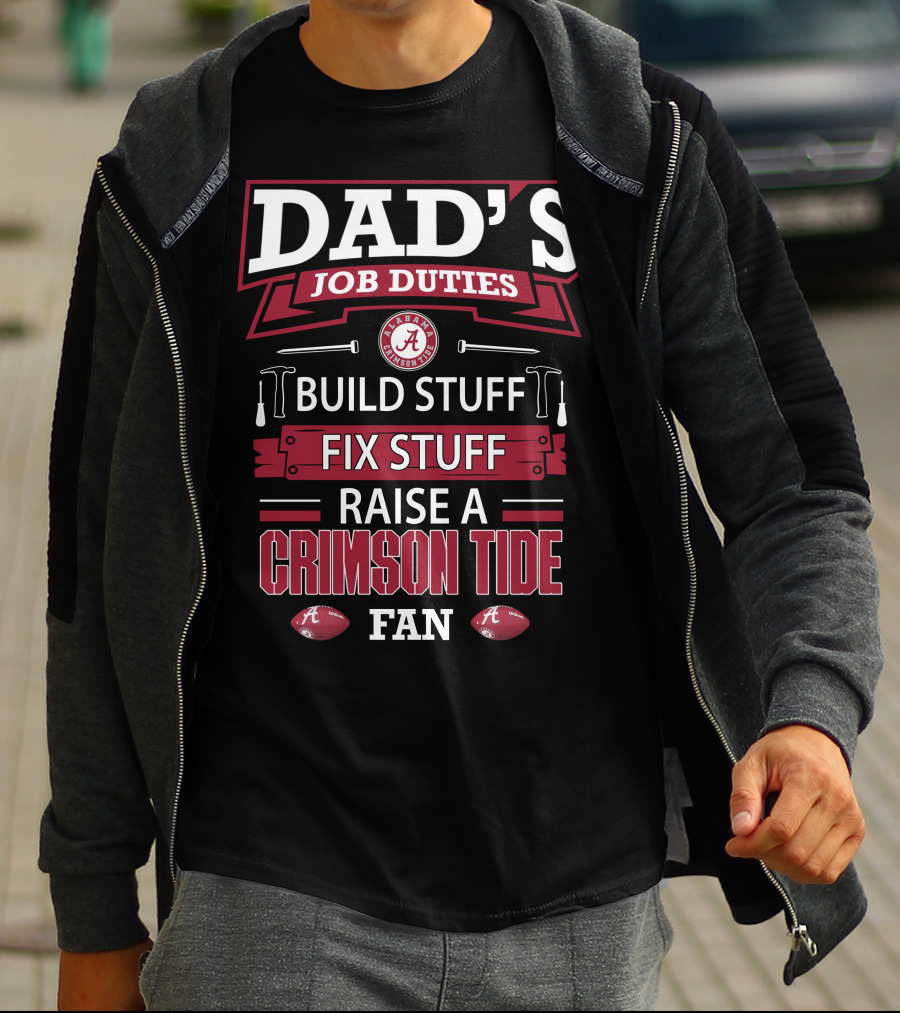 Dad's Job Duties Build Stuff Fix Stuff Raise A Crimson Tide Fan T-Shirt