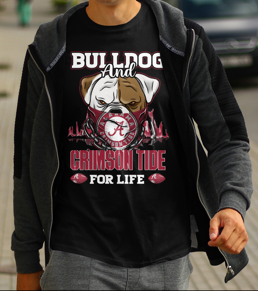 Bulldog And Alabama Crimson Tide For Life T-Shirt