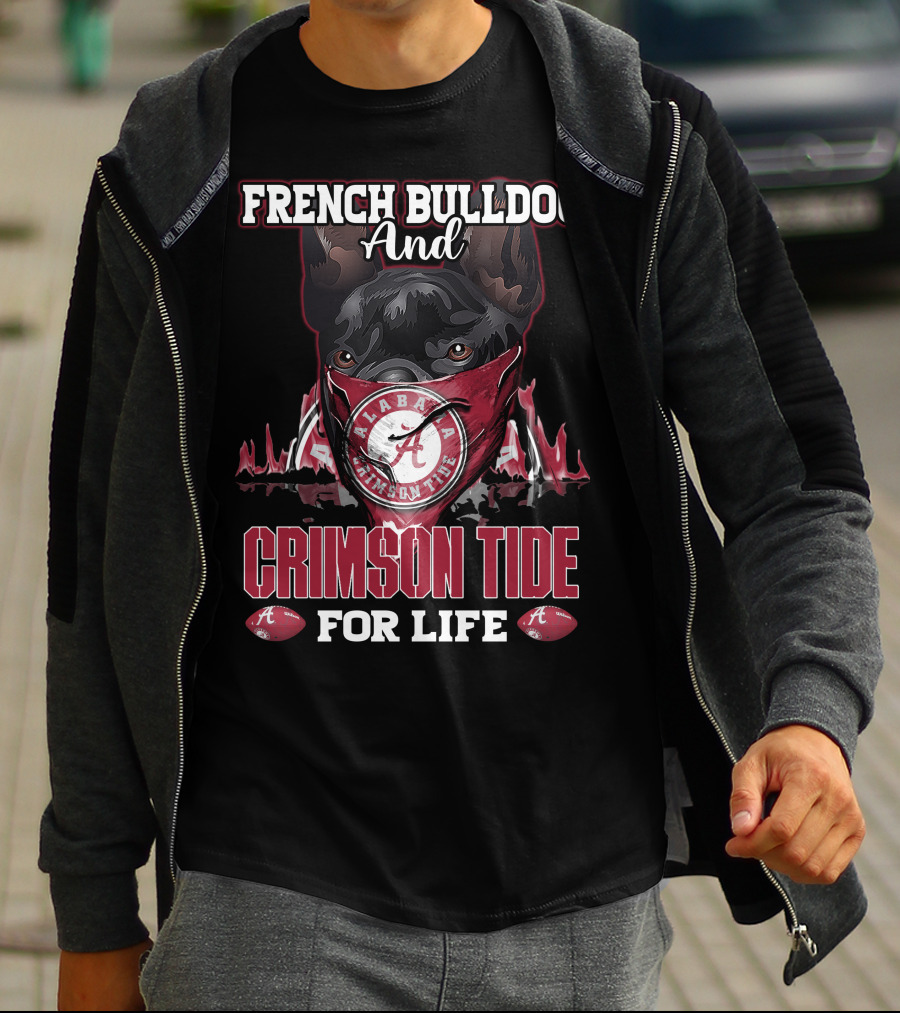 French Bulldog And Alabama Crimson Tide For Life T-Shirt