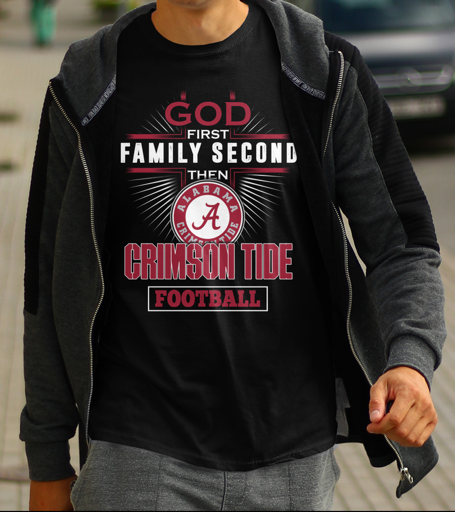 God First Family Second Then Alabama Crimson Tide Football T-Shirt