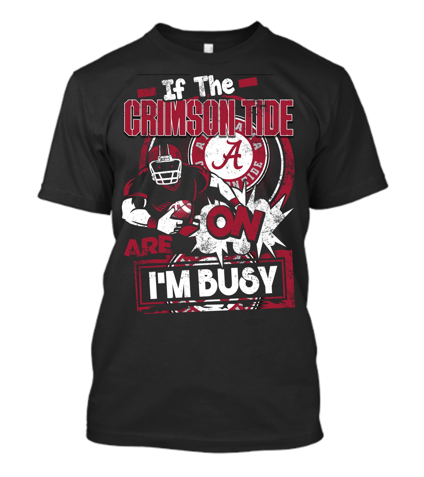 If The Crimson Tide Are On I'm Busy T-Shirt