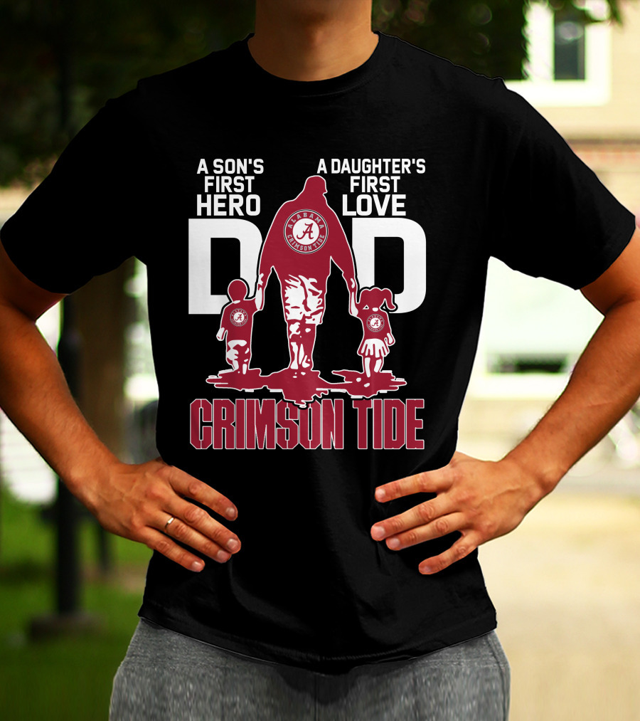 A Son's First Hero A Daughter's First Love Dad Alabama Crimson Tide T-Shirt