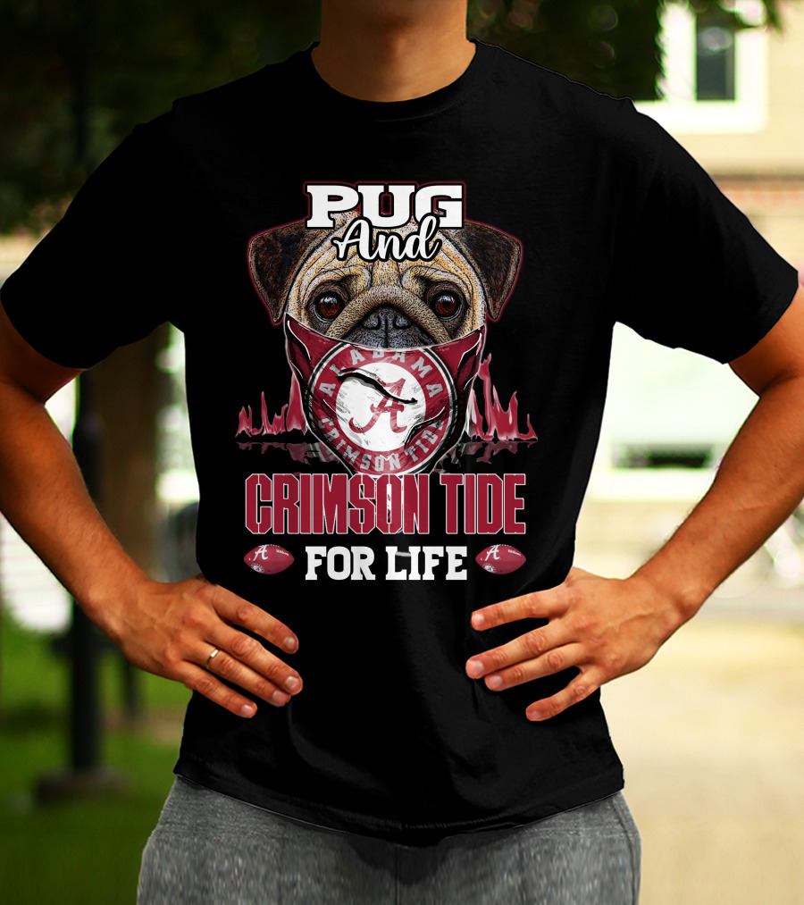 Pug And Alabama Crimson Tide For Life T-Shirt