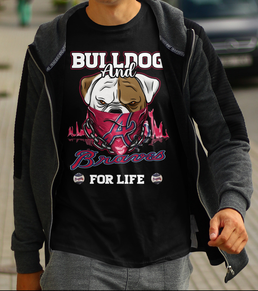 Bulldog And Braves For Life Atlanta Braves T-Shirt