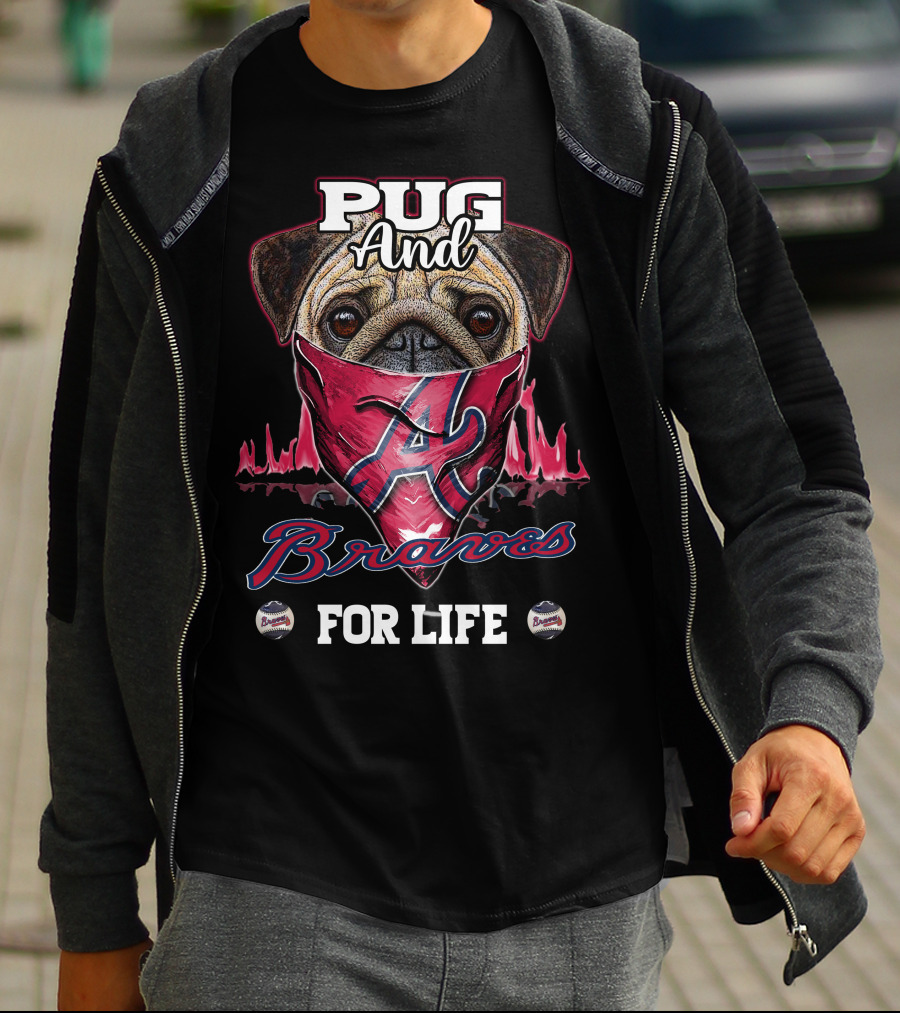Pug And Braves For Life T-Shirt