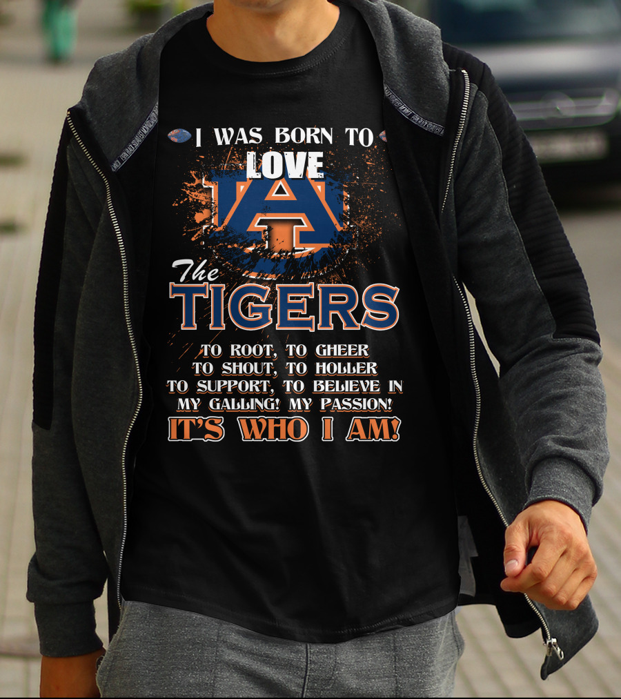 I Was Born To Love Auburn Tigers It's Who I Am T-Shirt